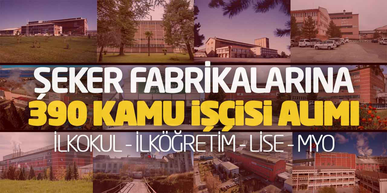 Şeker Fabrikalarına 390 Kamu İşçisi Alımı! İlkokul İlköğretim Lise MYO