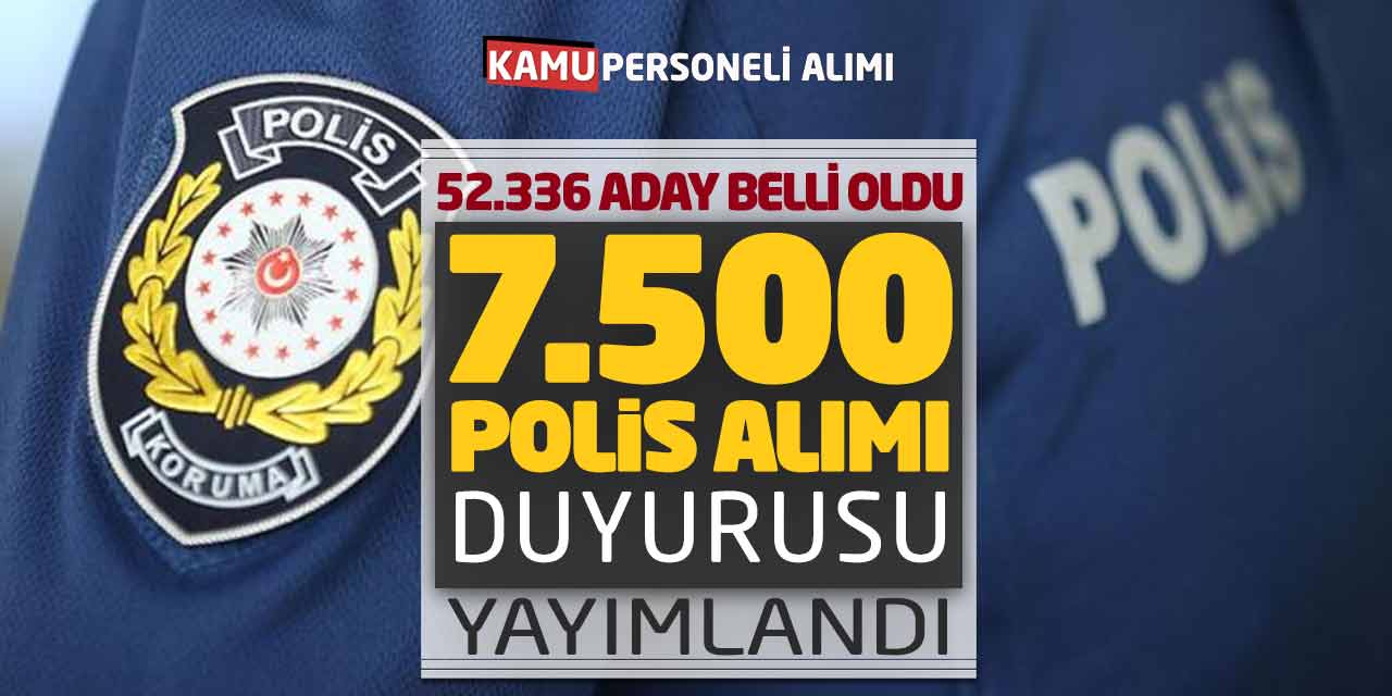 52.336 Aday Belli Oldu! 7.500 Polis Memuru Alımı Duyurusu Yayımlandı