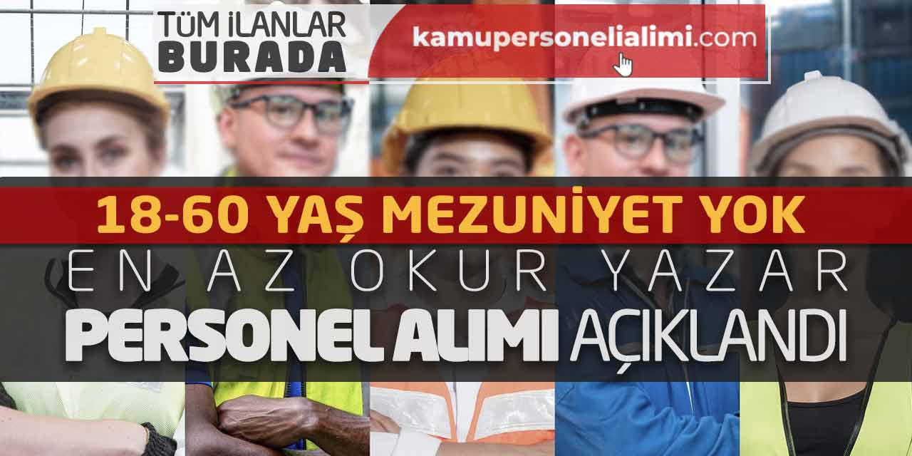 18-60 Yaş Mezuniyet Yok! En Az Okur Yazar Personel Alımı Açıklandı