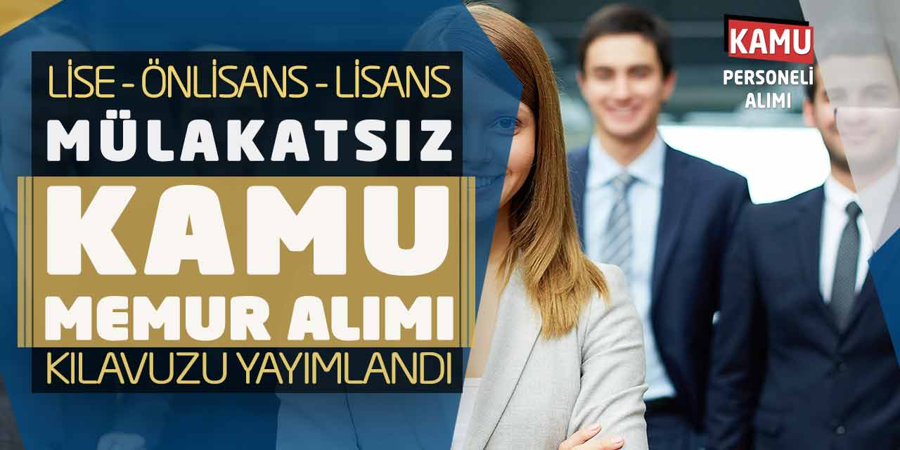 Lise Önlisans Lisans Mülakatsız Kamu Memuru Alımı Kılavuzu Yayımlandı