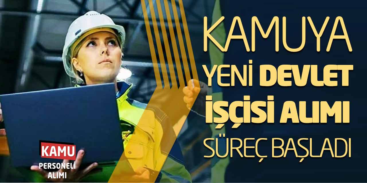 Kamuya Yeni Devlet İşçisi Alımı Yapılacak! Güncel Süreç Başladı