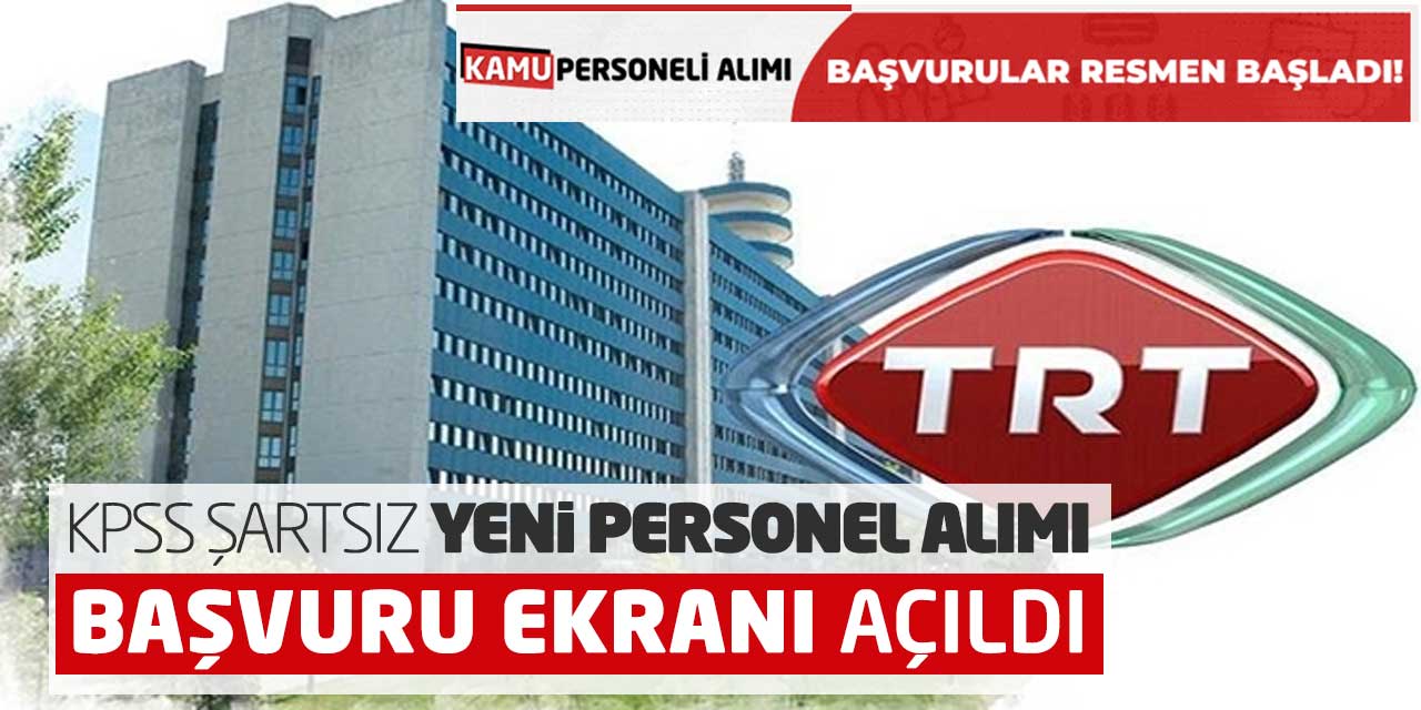 TRT Kurumu KPSS Şartsız Yeni Personel Alımı! Başvuru Ekranı Açıldı