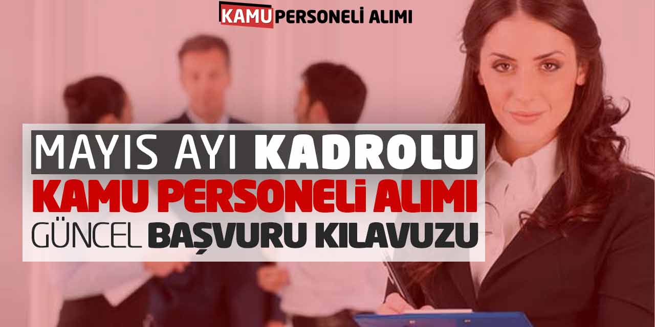 Mayıs Ayı Kadrolu Kamu Personeli Alımı! Güncel Başvuru Kılavuzu