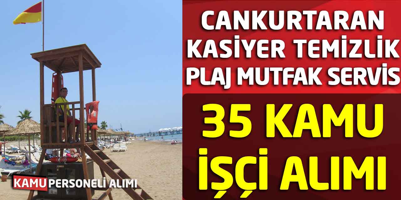 Kasiyer, Cankurtaran, Plaj, Temizlik, Mutfak, Servis 35 Kamu İşçi Alım