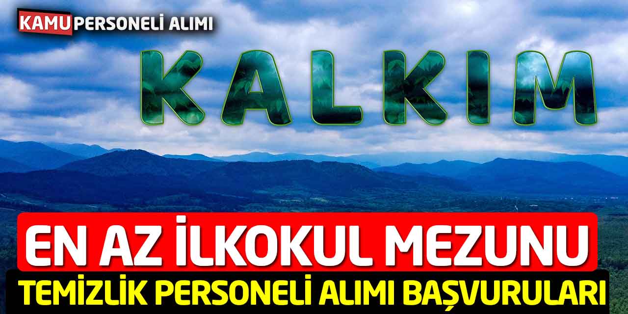 Kalkım En az İlkokul Mezunu Temizlik Personeli Alımı Başvuruları