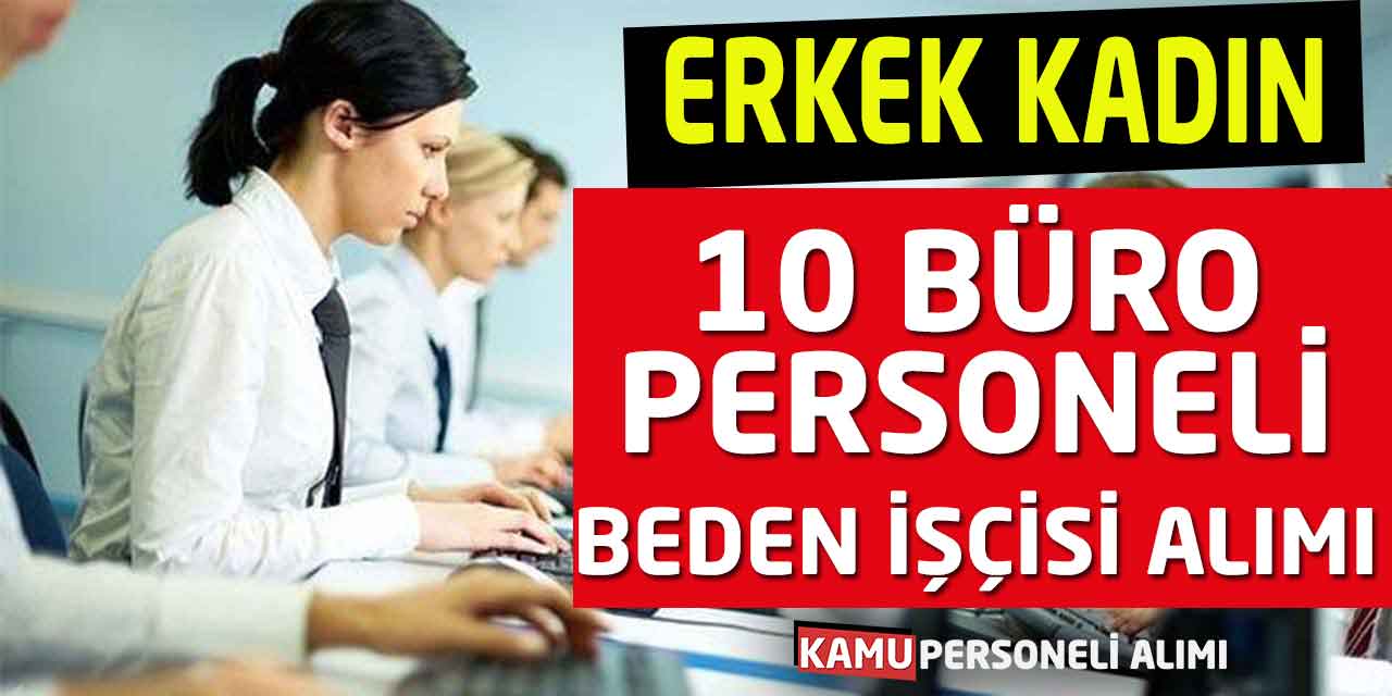 Erkek Kadın Adaylar Başvurabilir! 10 Büro Memuru ve Beden İşçisi Alımı