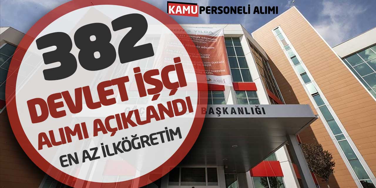 Göç İdaresi Başkanlığı 382 Devlet İşçi Alımı Açıklandı! En Az İlköğretim