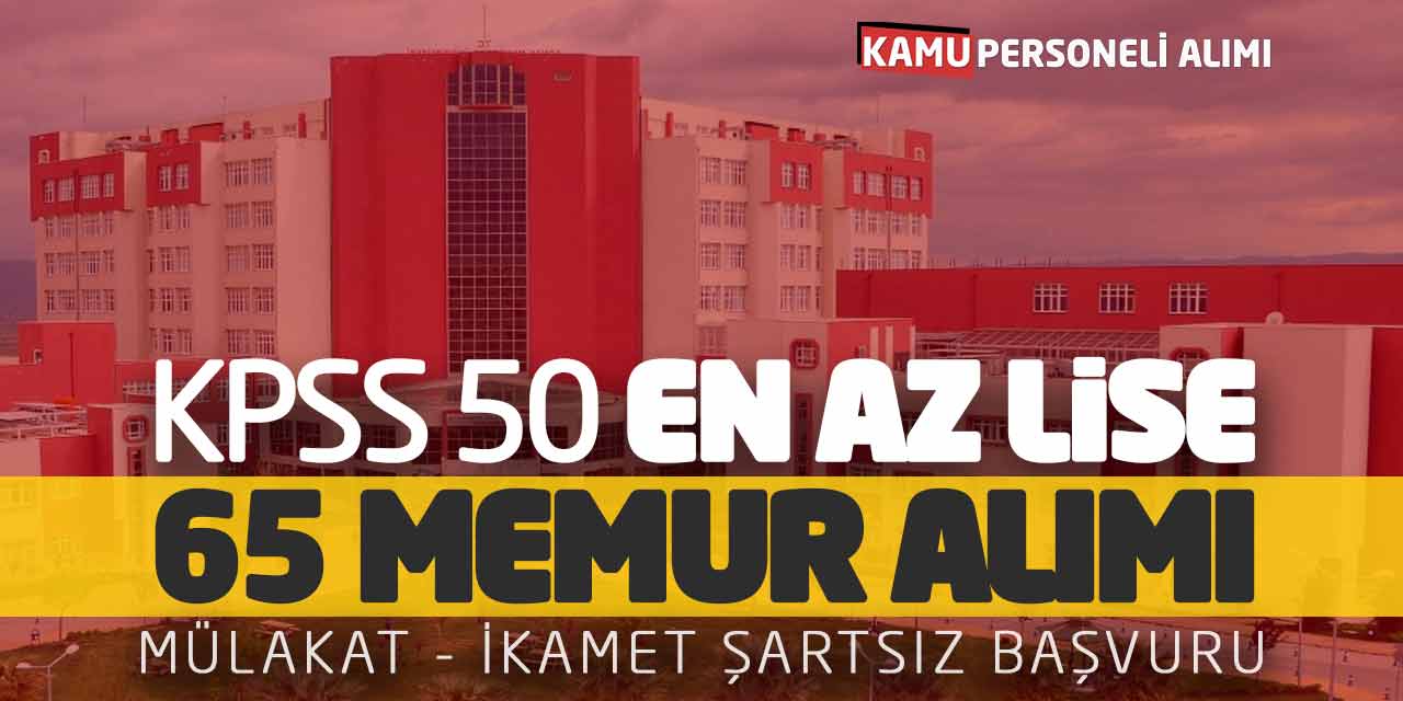 KPSS 50 Puanla En Az Lise 65 Sözleşmeli Memur Alımı! İkamet Şartsız