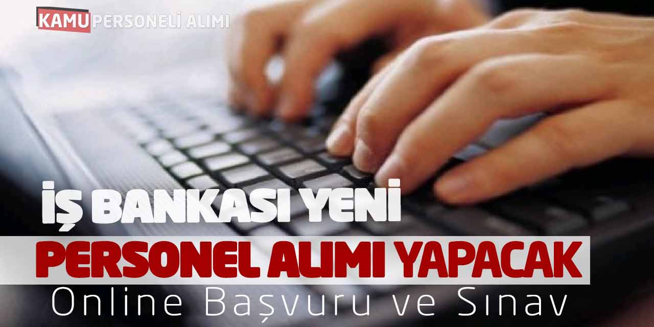 İş Bankası Yeni Personel Alımı Yapacak! Online Başvuru ve Sınav