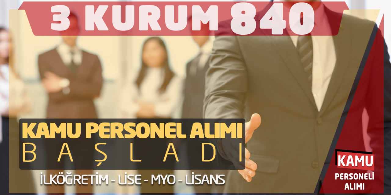 3 Kurum 840 Kamu Personel Alımı Başladı! İlköğretim Lise MYO Lisans