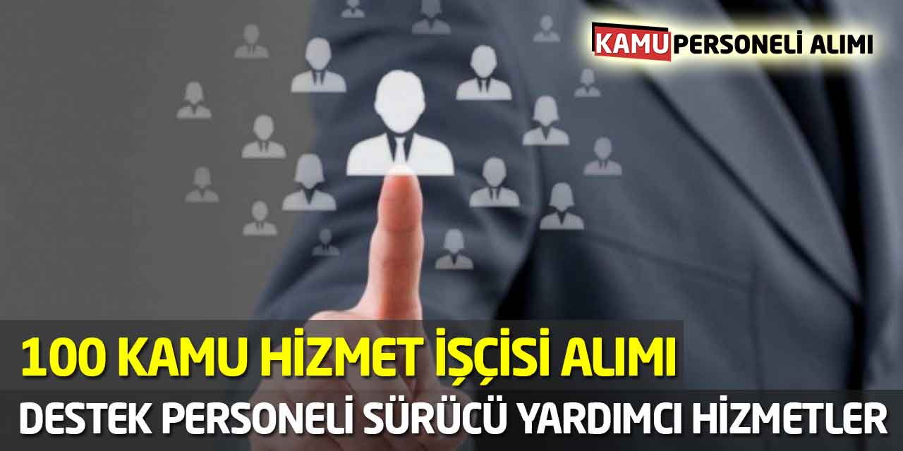 Destek Personeli, Sürücü, Yardımcı 100 Kamu Hizmet İşçisi Alımı