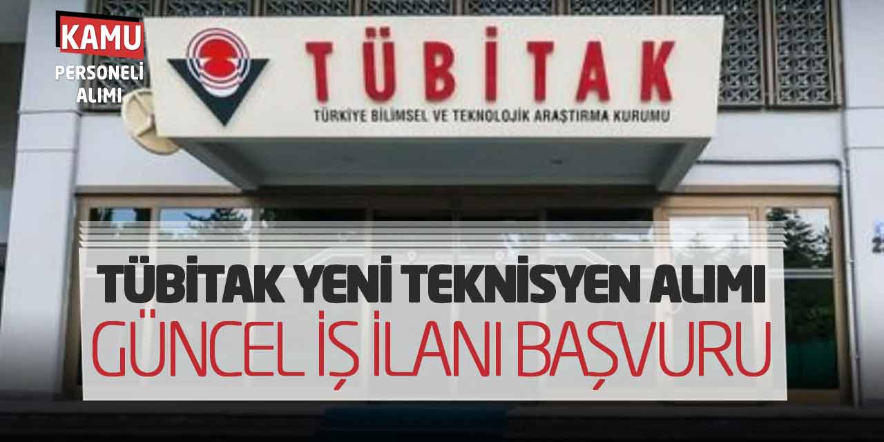 Tübitak Yeni Teknisyen Alımı Yapacak! Güncel İş İlanı Başvuru