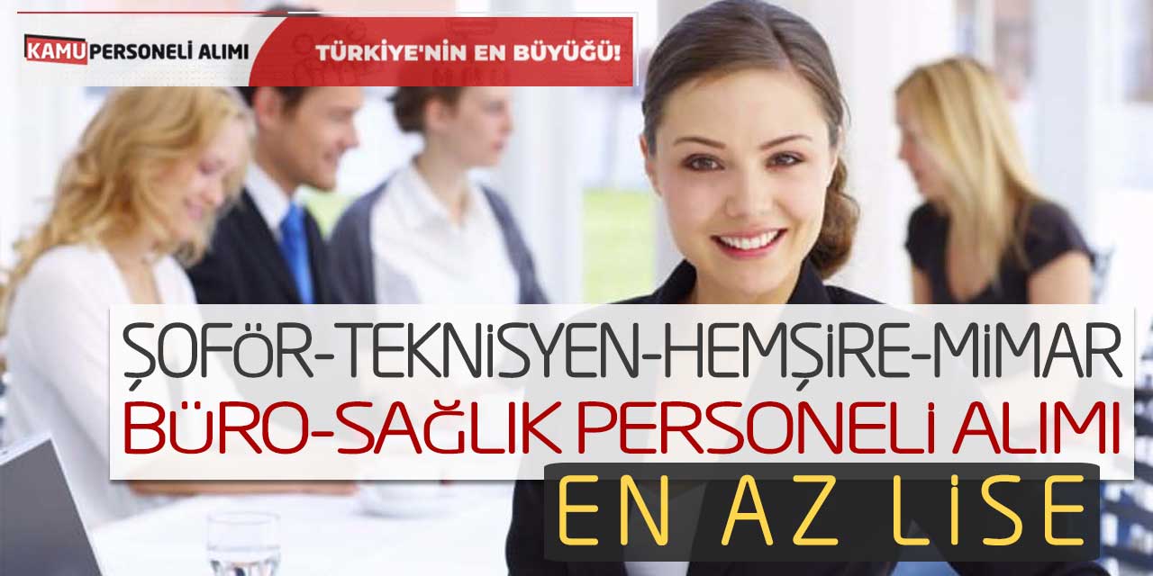 Şoför Teknisyen Büro Sağlık Personeli Hemşire Mimar Alımı! En Az Lise