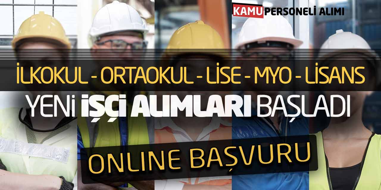 İlkokul Ortaokul Lise MYO Lisans Yeni İşçi Alımları Başladı (Online Başvuru)