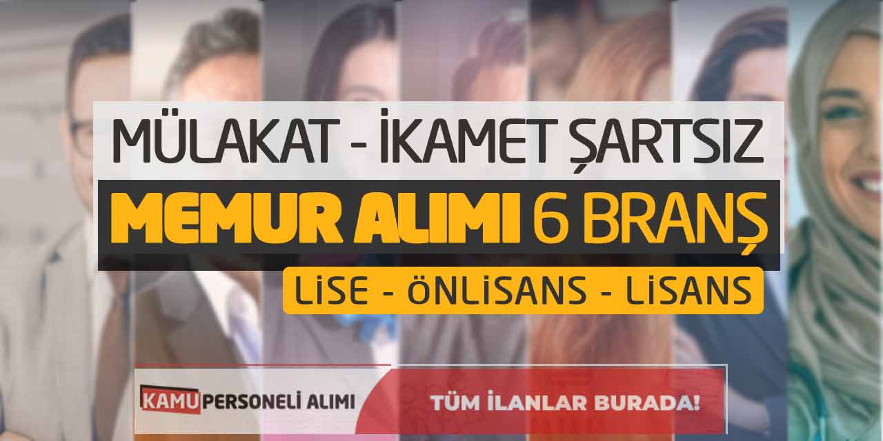 Mülakat ve İkamet Şartsız Memur Alımı! 6 Branş - Lise MYO Lisans