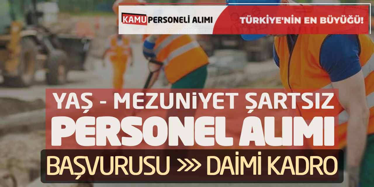 Yaş ve Mezuniyet Şartsız Personel Alımı Başvurusu! Daimi Kadro