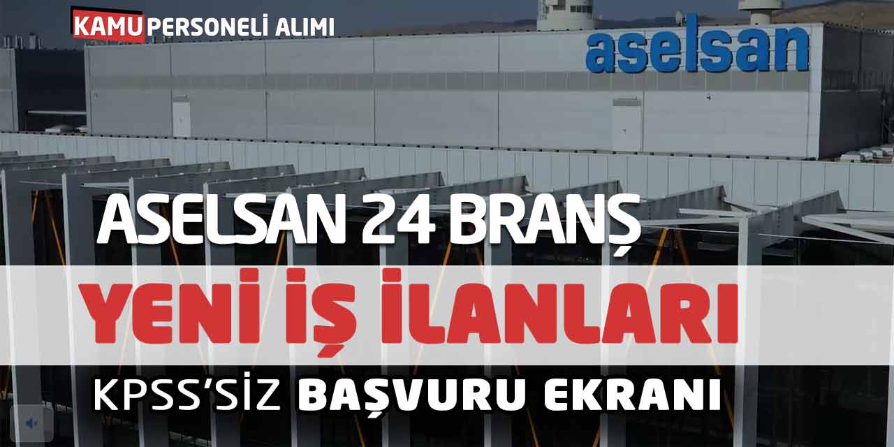 ASELSAN 24 Alanda Yeni İş İlanları Açıklandı! KPSS'siz Başvuru Ekranı