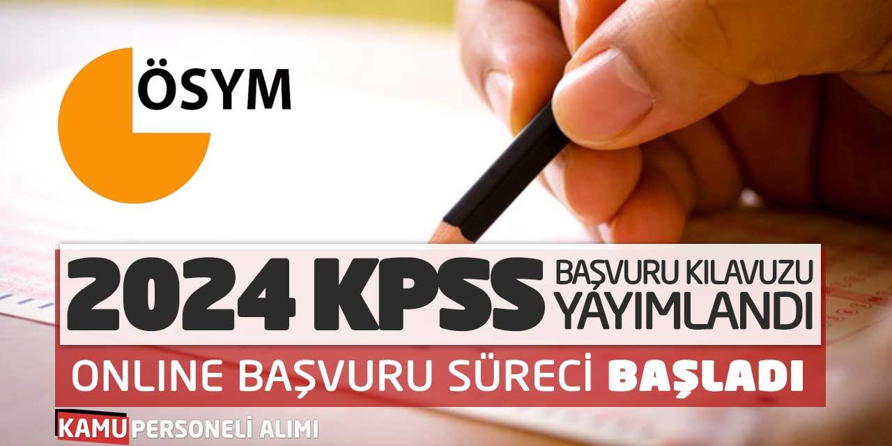 2024 KPSS Kılavuzu Yayımlandı! Online Başvuru Süreci ÖSYM’de Başladı