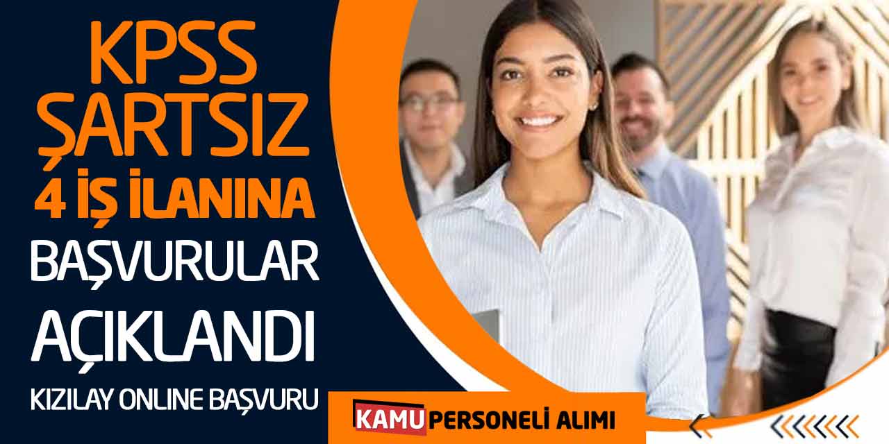 KPSS Şartsız 4 İş İlanına Başvurular Açıklandı! Kızılay Online Başvuru