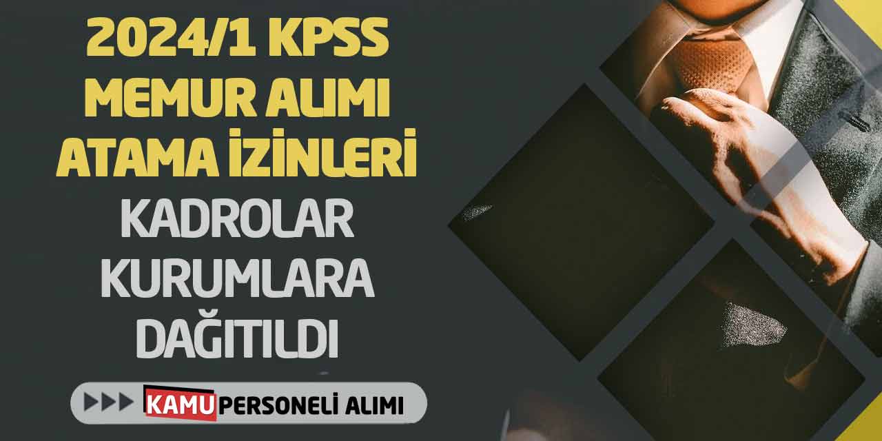 2024/1 KPSS Memur Alımı Atama İzinleri! Kadrolar Kurumlara Dağıtıldı