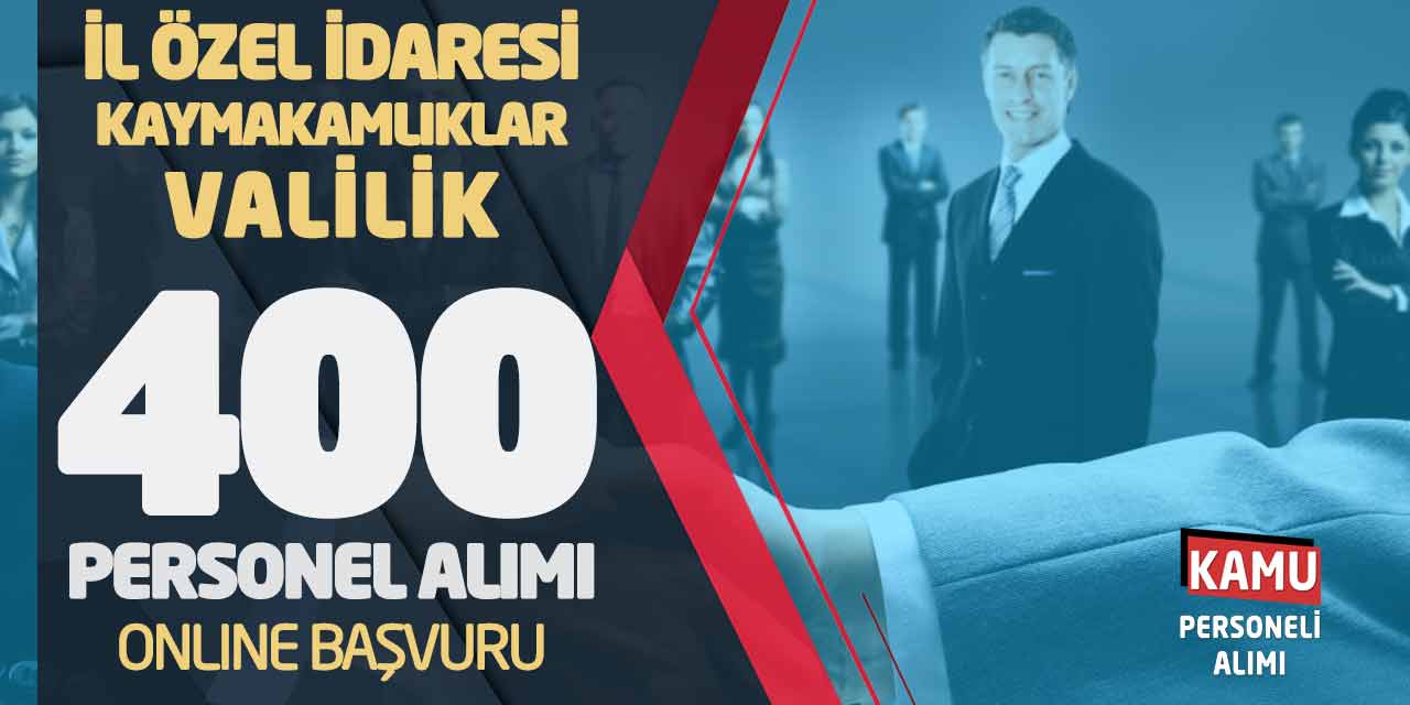 İl Özel İdaresi Kaymakamlıklar Valilik 400 Personel Alımı Online Başvuru