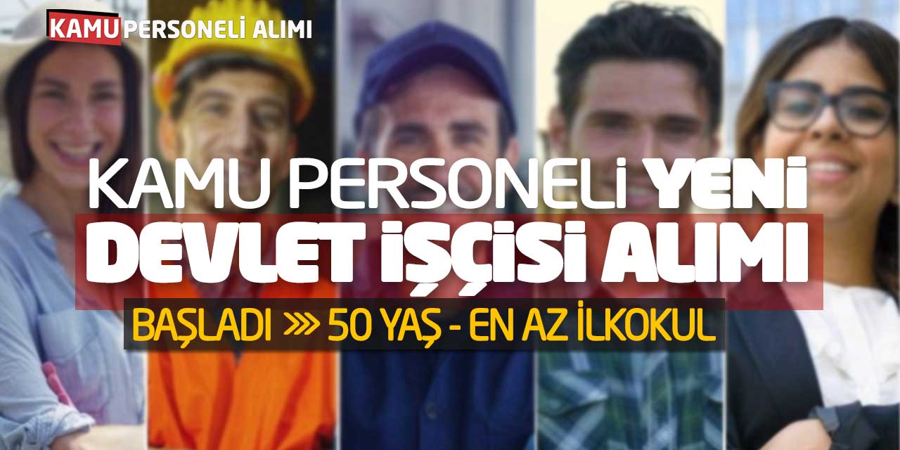 Kamu Personeli Yeni Devlet İşçi Alımı Başladı! 50 Yaş En Az İlkokul