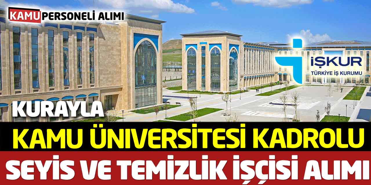 Kamu Üniversitesi Kadrolu Seyis ve Temizlik İşleri İşçisi Alımı Kurayla