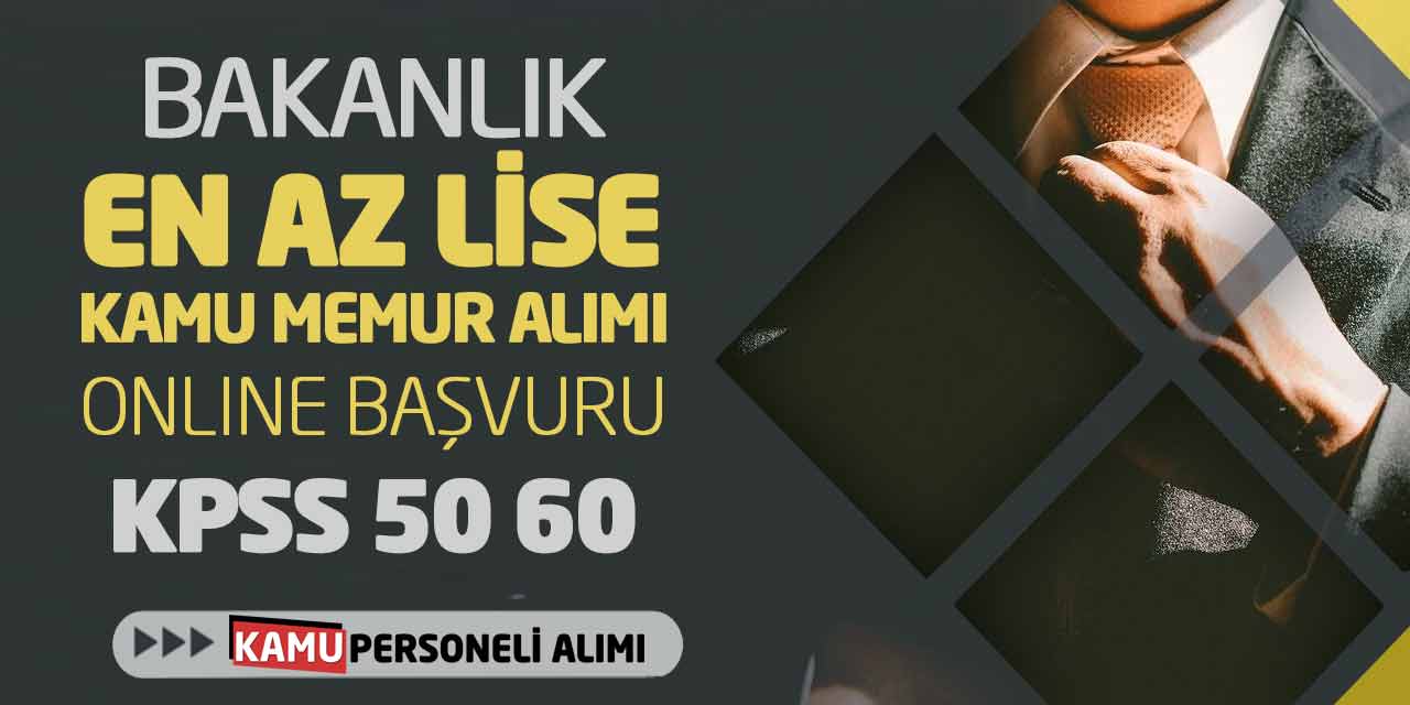 Bakanlık En Az Lise Kamu Memur Alımı Online Başvuru! KPSS 50 60