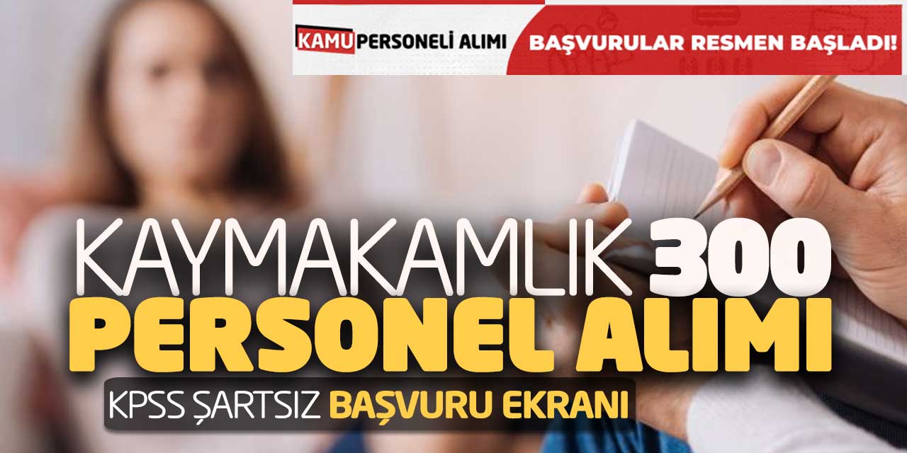 Kaymakamlık 300 Personel Alımı Yapacak! KPSS Şartsız Başvuru Ekranı