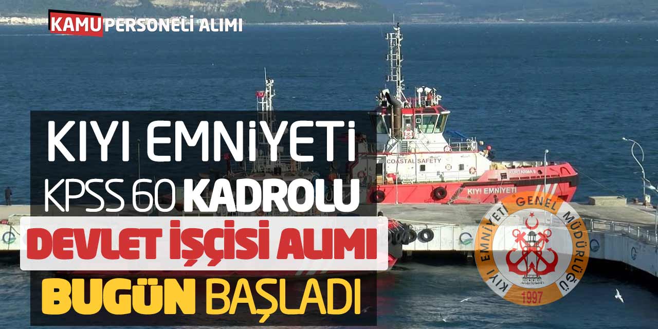 Kıyı Emniyet KPSS 60 Kadrolu Devlet İşçisi Alımı Başvuru Bugün Başladı