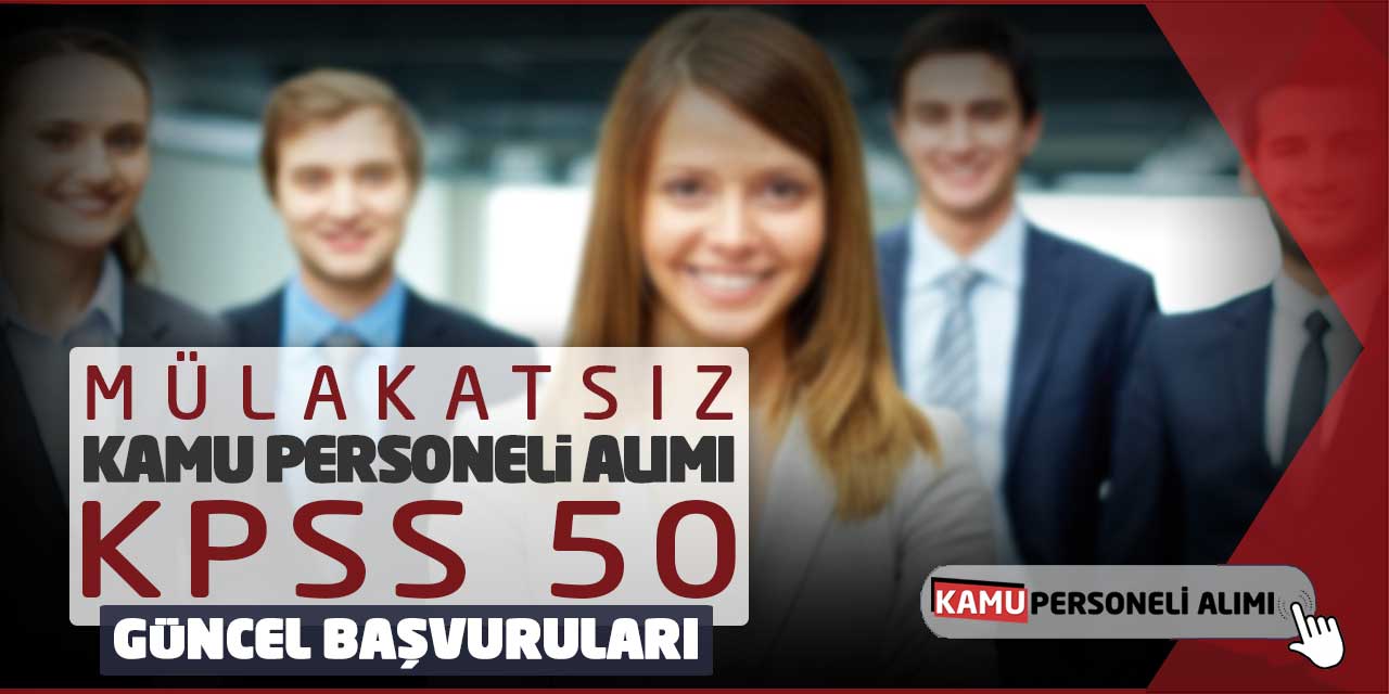 Mülakatsız Kamu Personel Alımı! KPSS 50 Güncel Başvuruları