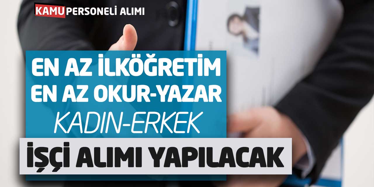 En Az İlköğretim- En Az Okur Yazar Kadın-Erkek İşçi Alımı Yapılacak