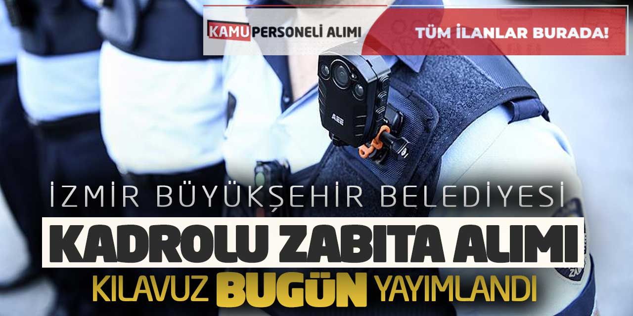 İzmir Büyükşehir Kadrolu Zabıta Memuru Alımı Yapacak! Kılavuz Yayımlandı