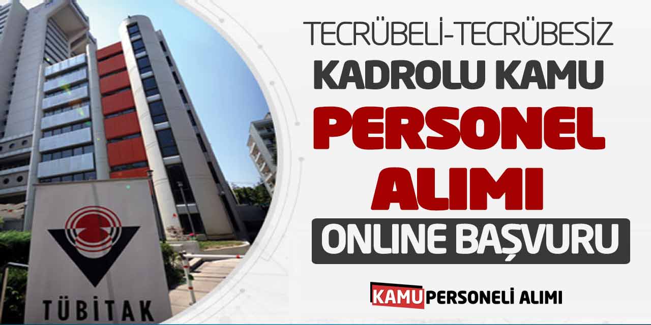 Tecrübeli Tecrübesiz Tübitak Kadrolu Kamu Personel Alımı Online Başvuru