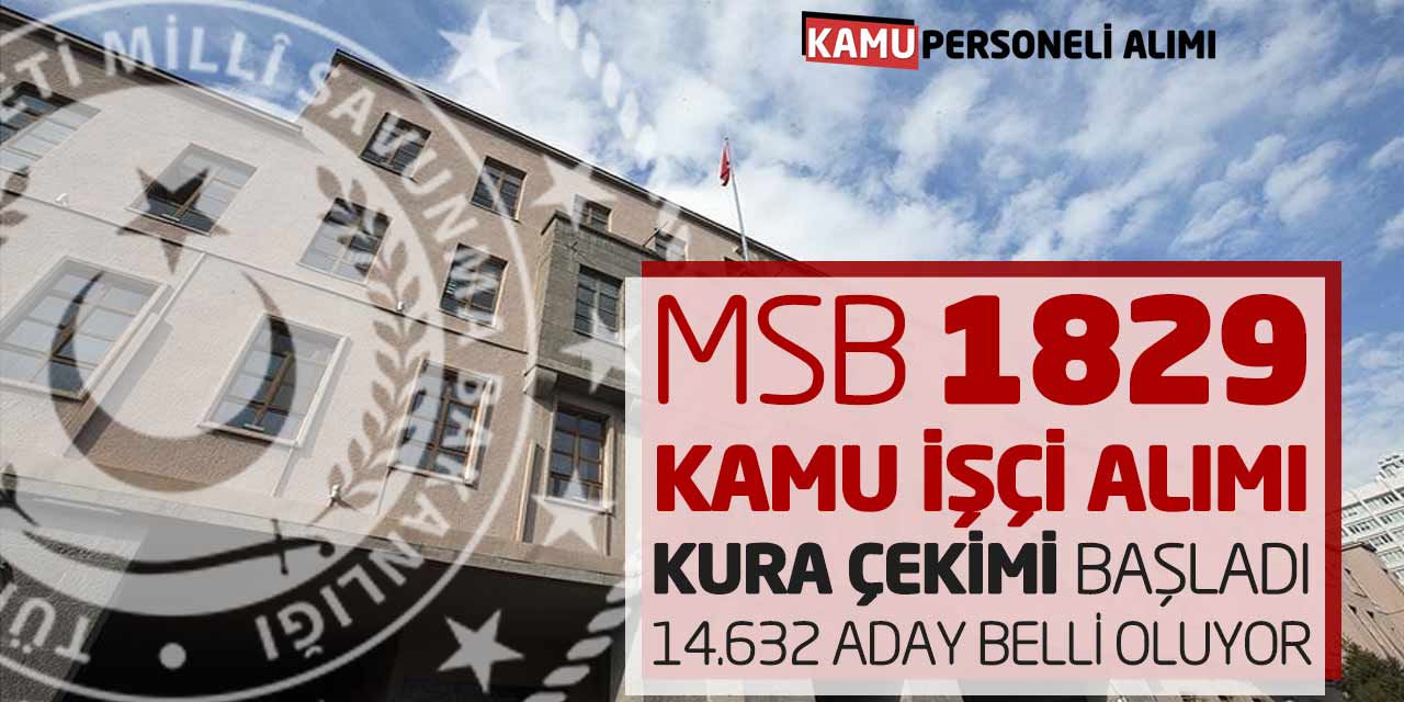 MSB 1829 Kamu İşçi Alımı Kura Çekimi Başladı! 14.632 Aday Belli Oluyor