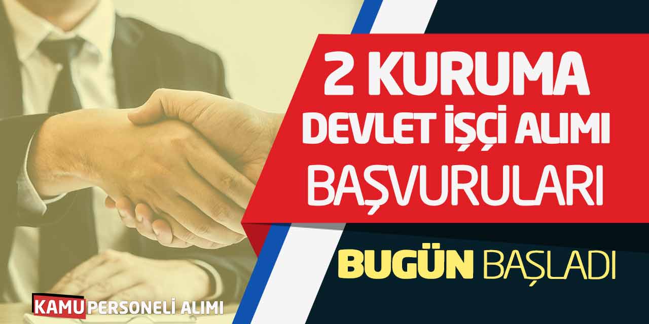 2 Kamu Kurumuna Yeni Devlet İşçi Alımı Başvuruları Bugün Başladı