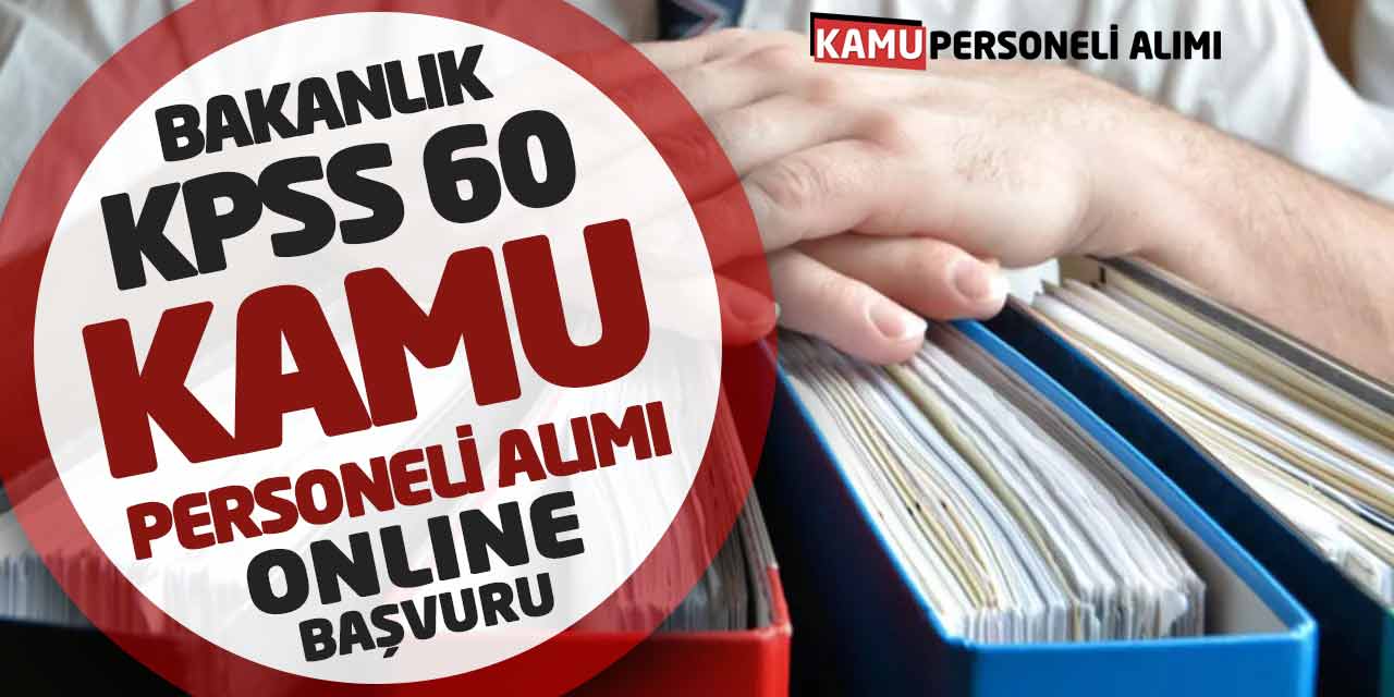 Bakanlık KPSS 60 Kamu Personeli Alımı! Güncel Online Başvuruları