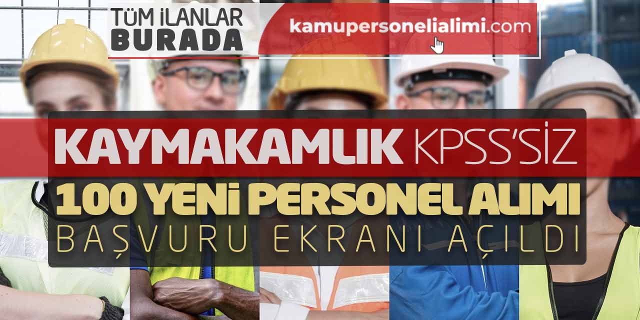 Kaymakamlık KPSS Şartsız 100 Yeni Personel Alımı Başvuru Ekranı Açıldı