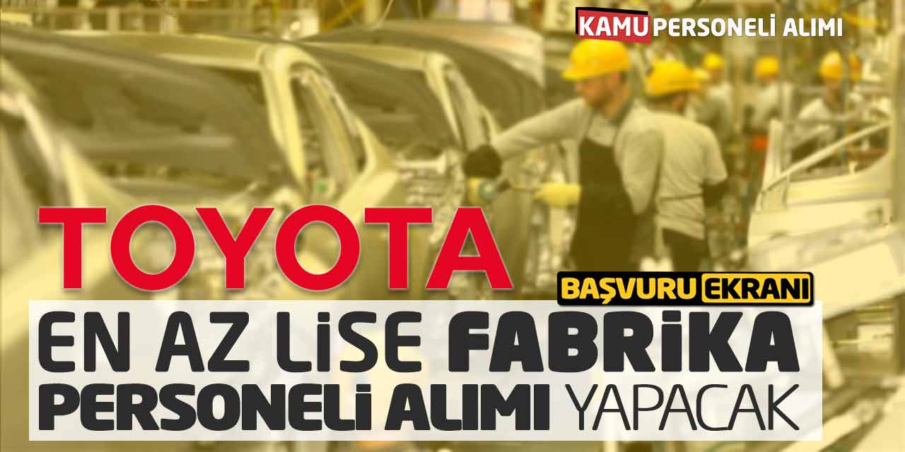 Toyota En Az Lise Fabrika Personeli Alımı Yapacak! Başvuru Ekranı