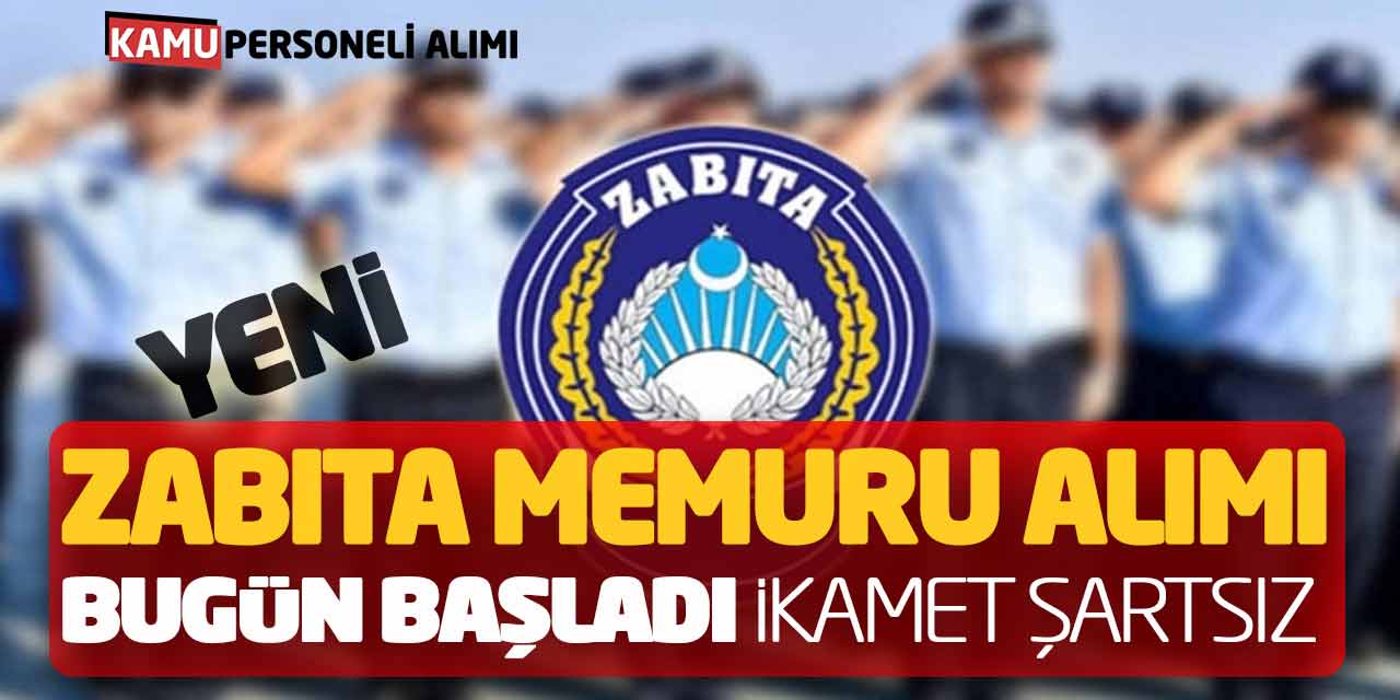 Kamuya Yeni Zabıta Memuru Alımı Bugün Başladı (İkamet Şartsız Başvuru)