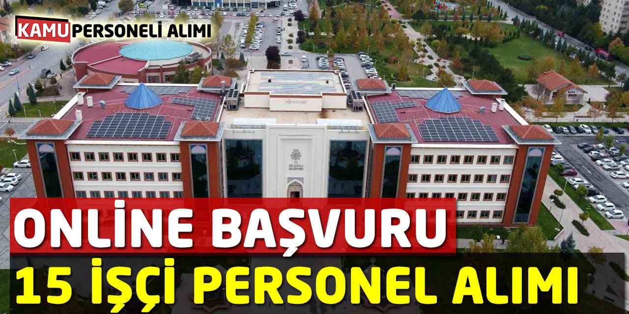 Online Başvuru 15 İşçi Personel Alımı Başvuru Süreci Başladı