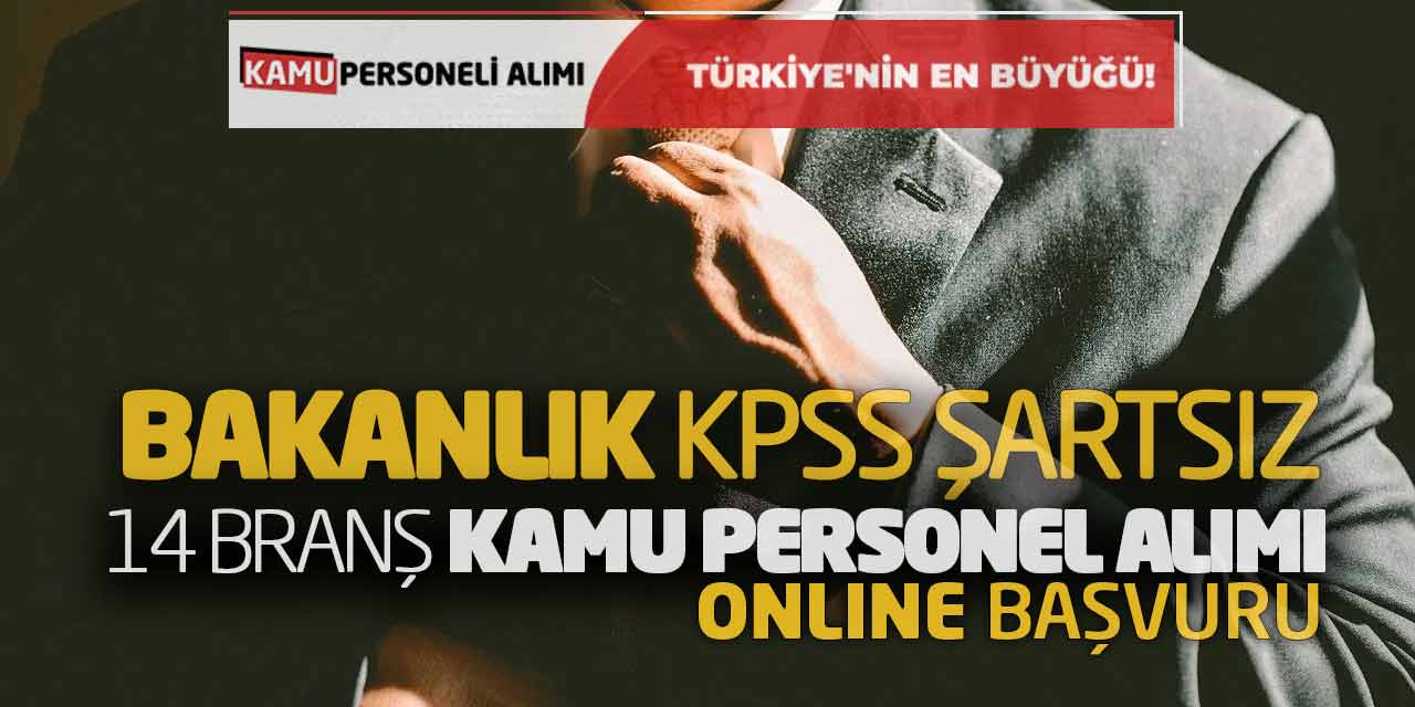 Bakanlık KPSS Şartsız 14 Branşta Kamu Personel Alımı Online Başvuru