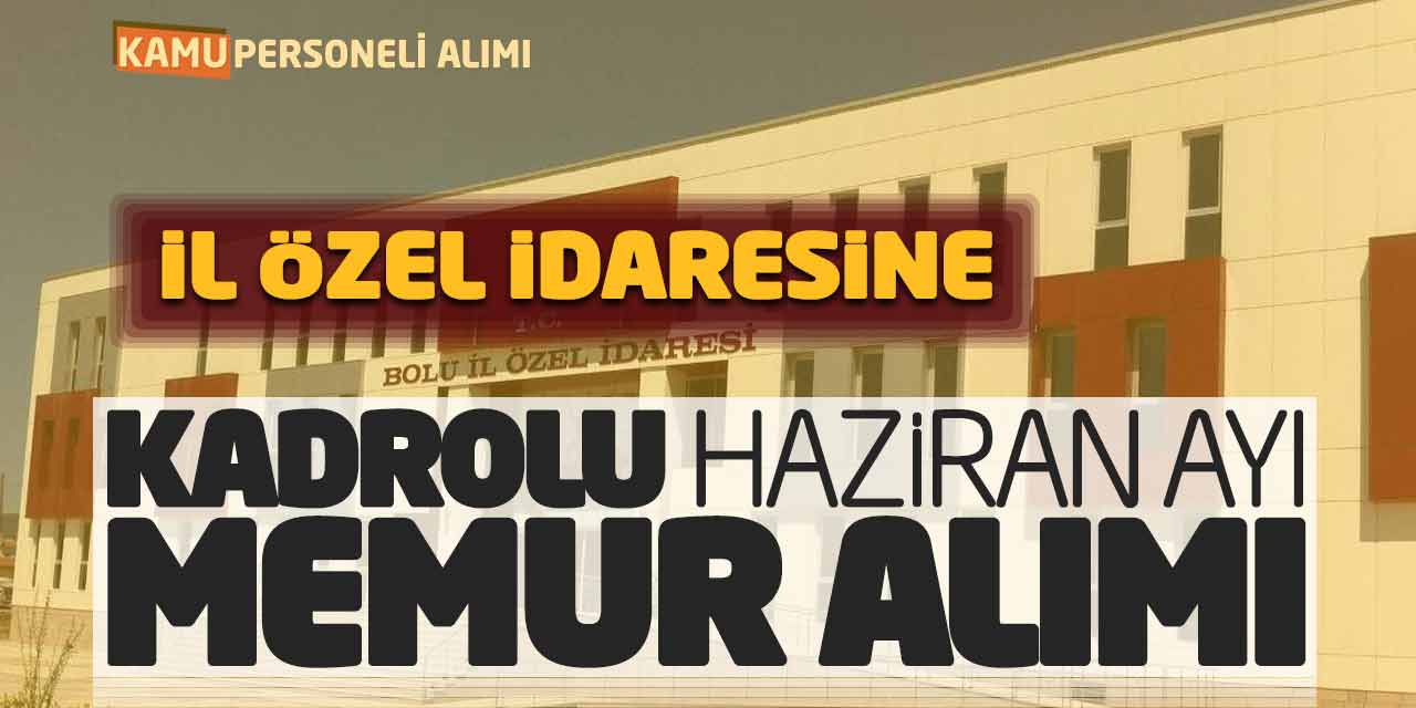 İl Özel İdaresine Kadrolu Haziran Ayı Memur Alımı Yapılacak