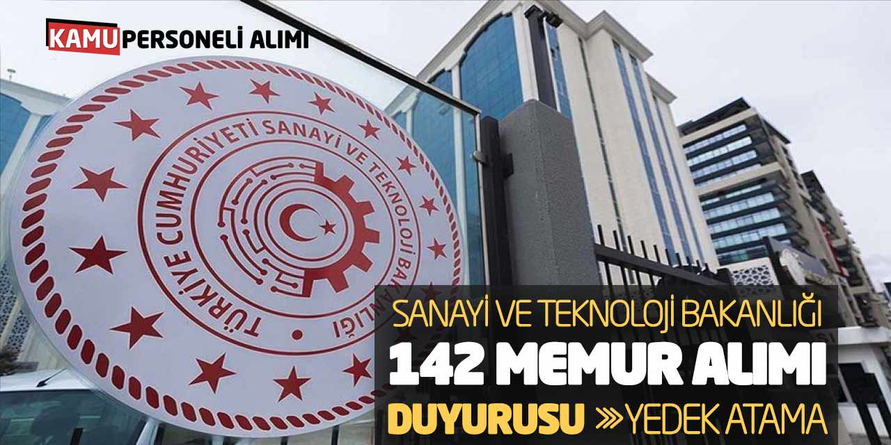 Sanayi ve Teknoloji Bakanlığı 142 Memur Alımı Duyurusu! Yedek Atama