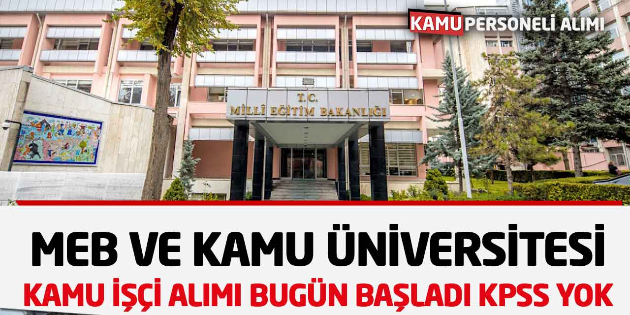 MEB ve Kamu Üniversitesi Kamu İşçi Alımları Bugün Başladı KPSS Yok