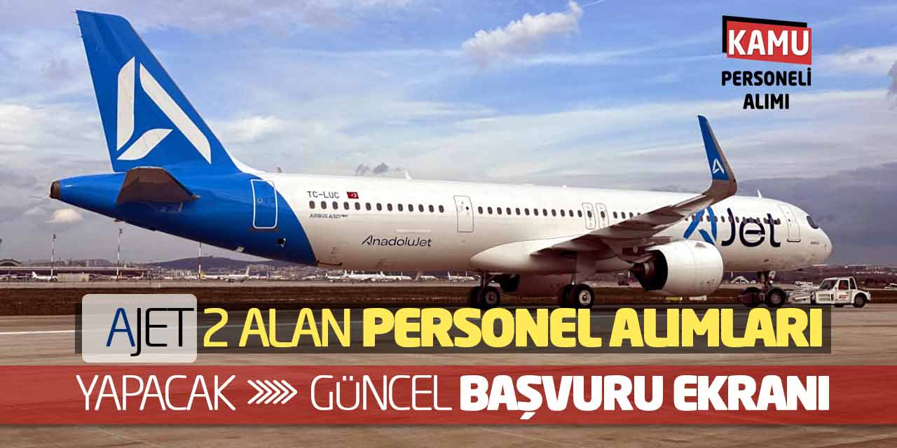 AJet İki Alandan Personel Alımları Yapacak! Güncel Başvuru Ekranı