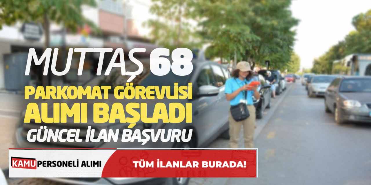 MUTTAŞ 68 Parkomat Görevlisi Alımı Başladı! Güncel İlan Başvuru