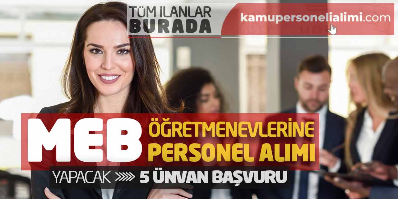 MEB Öğretmenevlerine Personel Alımı Yapacak! 5 Ünvan Başvuru