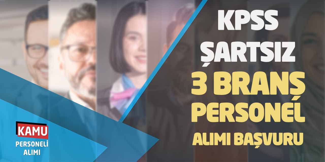 KPSS Şartı Yok! 3 Farklı Branşta Personel Alımı Güncel Başvuruları