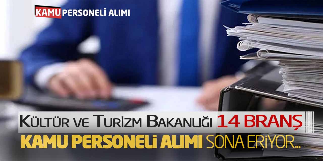 Kültür ve Turizm Bakanlığı 14 Branş Kamu Personeli Alımı Sona Eriyor